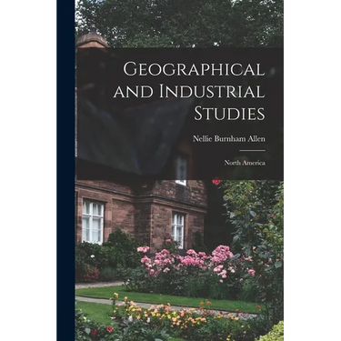 Geographical and Industrial Studies: North America
