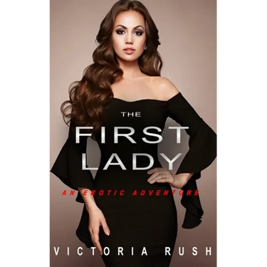 The First Lady: An Erotic Adventure (Lesbian Bisexual Erotica)