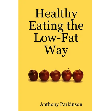 Healthy Eating the Low-Fat Way