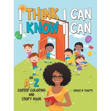 I Think I Can I Know I Can: An A-Z Career Coloring and Story Book