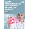 Leading Improvements and Organizational Excellence in Hospitals