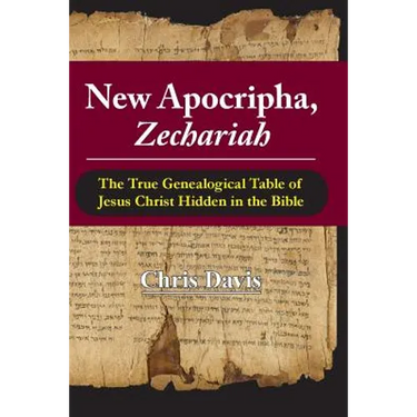 New Apocripha, Zechariah: The True Genealogical Table of Jesus Christ Hidden in the Bible