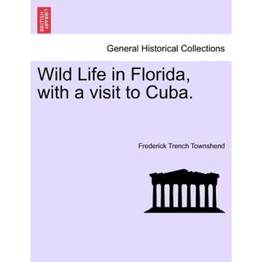 Wild Life in Florida, with a Visit to Cuba.