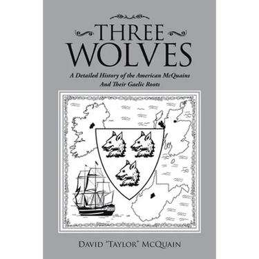 Three Wolves: A Detailed History of the American Mcquains and Their Gaelic Roots