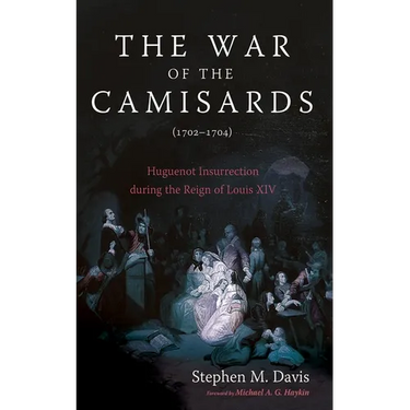 The War of the Camisards (1702-1704): Huguenot Insurrection During the Reign of Louis XIV