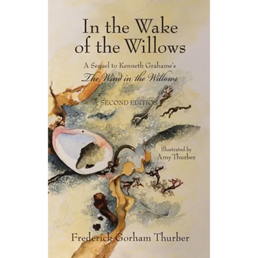 In the Wake of the Willows (2nd Edition): A Sequel to Kenneth Grahame's, The Wind in the Willows