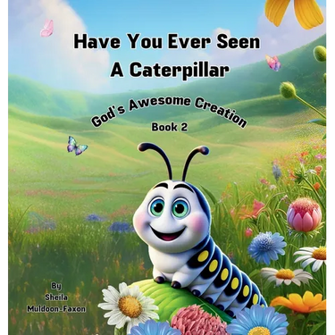 Have You Ever Seen a Caterpillar?: God's Awesome Creation