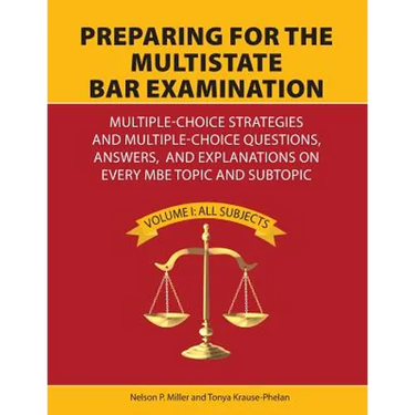 Preparing for the Multistate Bar Examination: Multiple-Choice Strategies and Multiple-Choice Questions, Answers, and Explanations on Every MBE Topic a