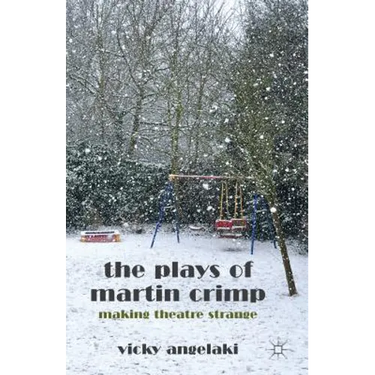 The Plays of Martin Crimp: Making Theatre Strange