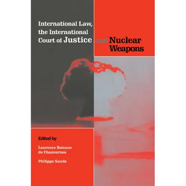 International Law, the International Court of Justice and Nuclear Weapons