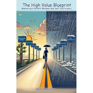 The High Value Blueprint: Mastering a Growth Mindset and Self-Sufficiency