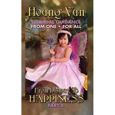 Hoang Van, Spiritual Guidance from One for All, from Dismay to Happiness Part 4
