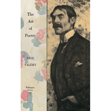 Collected Works of Paul Valery, Volume 7: The Art of Poetry. Introduction by T.S. Eliot