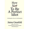 How Not to Be a Perfect Idiot