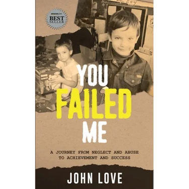 You Failed Me: A Journey from Neglect and Abuse to Achievement and Success