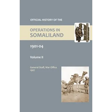 OFFICIAL HISTORY OF THE OPERATIONS IN SOMALILAND, 1901-04 Volume Two