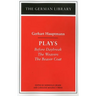 Plays: Gerhart Hauptmann: Before Daybreak, the Weavers, the Beaver Coat