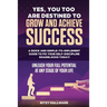 Yes, You Too Are Destined to Grow and Achieve Success: A quick and simple-to-implement GUIDE to fix your SELF-DISCIPLINE roadblocks today!: Unleash yo