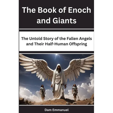 The Book of Enoch and Giants: The Untold Story of the Fallen Angels and Their Half-Human Offspring