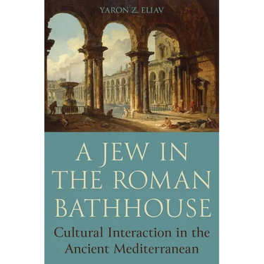 A Jew in the Roman Bathhouse: Cultural Interaction in the Ancient Mediterranean