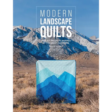Modern Landscape Quilts: 14 Quilt Projects Inspired by the Great Outdoors