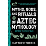 Myths, Gods, and Rituals of Aztec Mythology: Before the First Sun (Aztec History, Creation Stories)