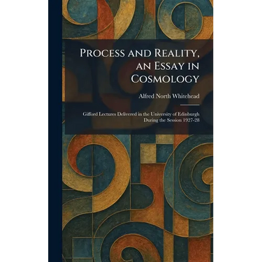 Process and Reality, an Essay in Cosmology: Gifford Lectures Delivered in the University of Edinburgh During the Session 1927-28