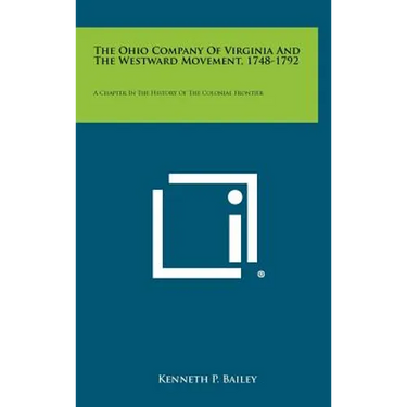 The Ohio Company Of Virginia And The Westward Movement, 1748-1792: A Chapter In The History Of The Colonial Frontier