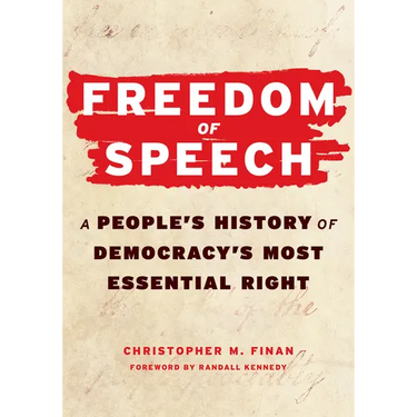Freedom of Speech: A Peopleâ (Tm)S History of Democracyâ (Tm)S Most Essential Right