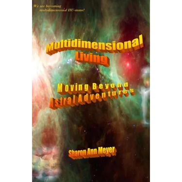 Multidimensional Living: Moving Beyond Astral Adventures