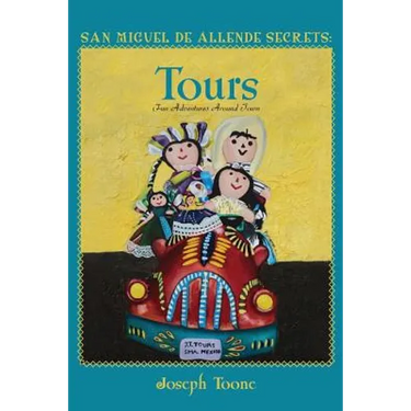 San Miguel de Allende Secrets: Tours, Fun Adventures Around Town