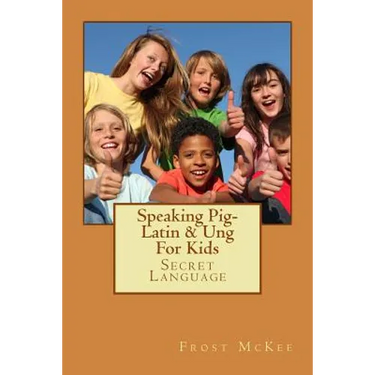 Speaking Pig-Latin & Ung: Secret Language