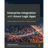 Enterprise Integration with Azure Logic Apps: Integrate legacy systems with innovative solutions