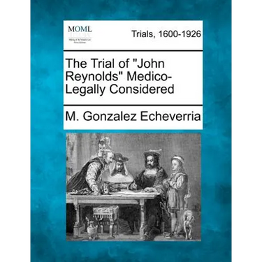 The Trial of "John Reynolds" Medico-Legally Considered