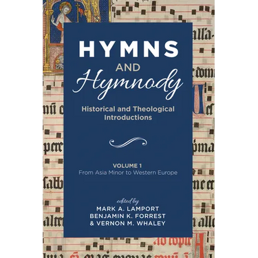 Hymns and Hymnody: Historical and Theological Introductions, Volume 1: From Asia Minor to Western Europe