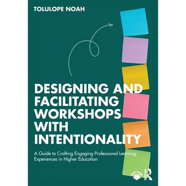Designing and Facilitating Workshops with Intentionality: A Guide to Crafting Engaging Professional Learning Experiences in Higher Education