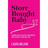 Store Bought Baby: A Memoir About Adoption, Codependence, and Escaping the Good Girl Trap