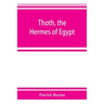 Thoth, the Hermes of Egypt; a study of some aspects of theological thought in ancient Egypt