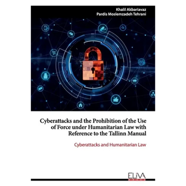 Cyberattacks and the Prohibition of the Use of Force under Humanitarian Law with Reference to the Tallinn Manual: Cyberattacks and Humanitarian Law