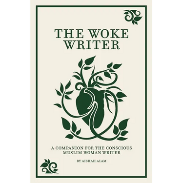 The Woke Writer A Companion For The Conscious Muslim Woman Writer
