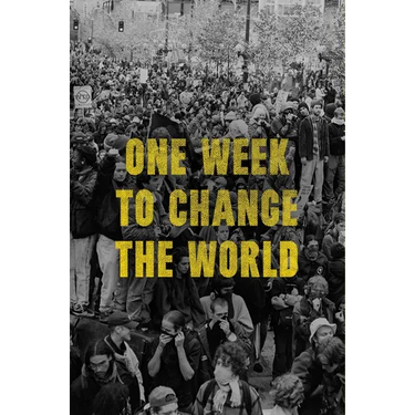 One Week to Change the World: An Oral History of the 1999 Wto Protests