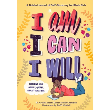I Am, I Can, I Will: A Guided Journal of Self-Discovery for Black Girls