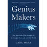 Genius Makers: The Mavericks Who Brought AI to Google, Facebook, and the World
