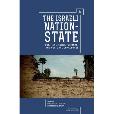 The Israeli Nation-State: Political, Constitutional, and Cultural Challenges