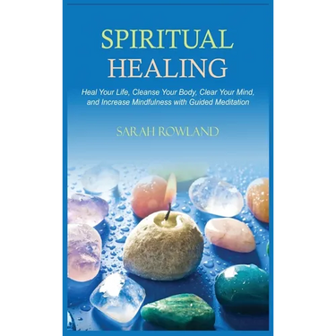Spiritual Healing: Heal Your Body and Increase Energy with Chakra Healing, Chakra Balancing, Reiki Healing, and Guided Imagery