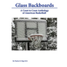 Glass Backboards: A Coast to Coast Anthology of American Basketball