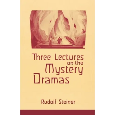 Three Lectures on the Mystery Dramas: The Portal of Initiation and the Soul's Probation (Cw 125)