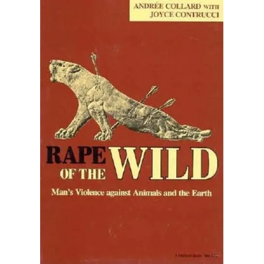 Rape of the Wild: Man S Violence Against Animals and the Earth