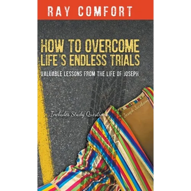 How to Overcome Life's Endless Trials: Valuable Lessons from the Life of Joseph