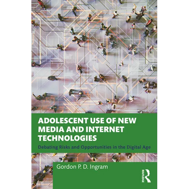Adolescent Use of New Media and Internet Technologies: Debating Risks and Opportunities in the Digital Age